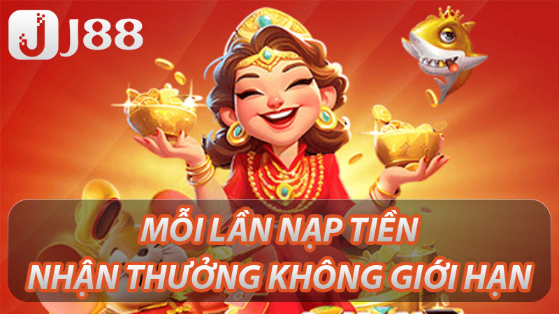Nạp tiền J88 nhận thưởng không giới hạn