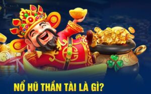 Nổ hũ thần tài là gì?