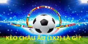 Tìm hiểu kèo châu Âu