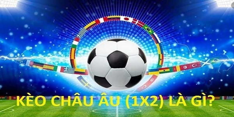 Tìm hiểu kèo châu Âu