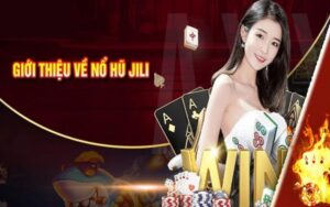 Tổng quan về sảnh cược nổ hũ Jili