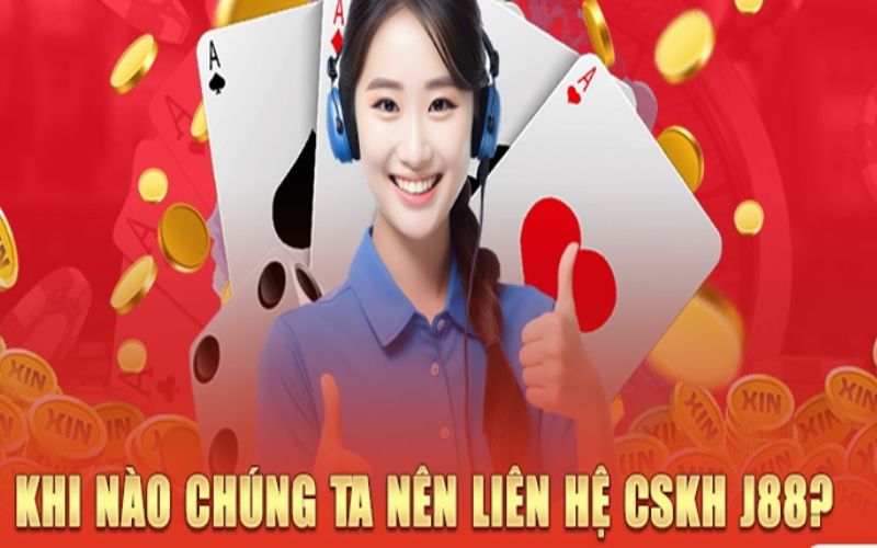 Trường hợp nào cần liên hệ J88