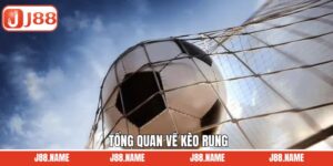 Nét chính về kèo rung hấp dẫn tại J88